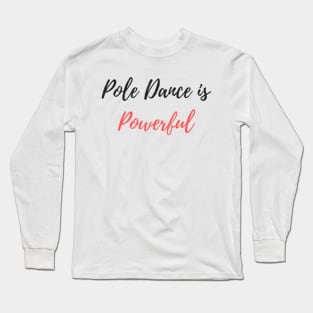 Pole Dance Is Powerful - Pole Dancer Design Long Sleeve T-Shirt